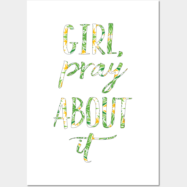 Girl, Pray about it Wall Art by Sunshineisinmysoul